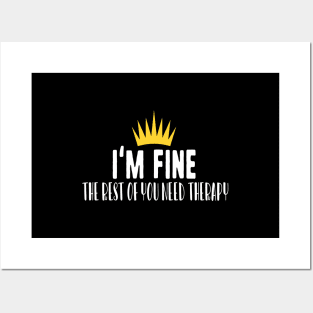 I'm fine the rest of you need therapy Posters and Art